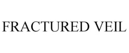 FRACTURED VEIL trademark