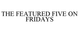THE FEATURED FIVE ON FRIDAYS trademark