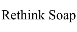RETHINK SOAP trademark