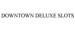DOWNTOWN DELUXE SLOTS trademark