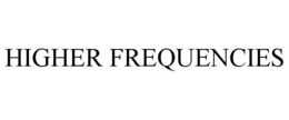 HIGHER FREQUENCIES trademark
