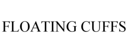 FLOATING CUFFS trademark