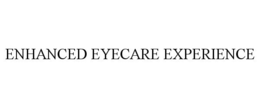 ENHANCED EYECARE EXPERIENCE trademark