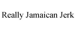 REALLY JAMAICAN JERK trademark