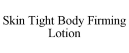 SKIN TIGHT BODY FIRMING LOTION trademark