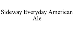 SIDEWAY EVERYDAY AMERICAN ALE trademark