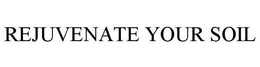 REJUVENATE YOUR SOIL trademark