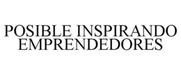 POSIBLE INSPIRANDO EMPRENDEDORES trademark