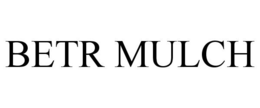 BETR MULCH trademark