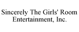 SINCERELY THE GIRLS' ROOM ENTERTAINMENT, INC. trademark