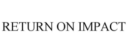RETURN ON IMPACT trademark