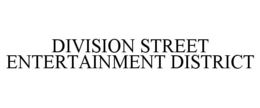 DIVISION STREET ENTERTAINMENT DISTRICT trademark