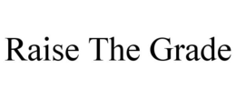 RAISE THE GRADE trademark