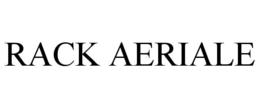 RACK AERIALE trademark