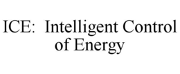 ICE: INTELLIGENT CONTROL OF ENERGY trademark