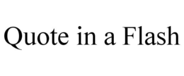 QUOTE IN A FLASH trademark