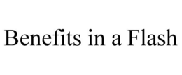 BENEFITS IN A FLASH trademark