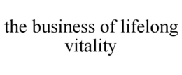 THE BUSINESS OF LIFELONG VITALITY trademark
