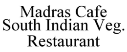 MADRAS CAFE SOUTH INDIAN VEG. RESTAURANT trademark