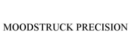 MOODSTRUCK PRECISION trademark