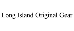 LONG ISLAND ORIGINAL GEAR trademark