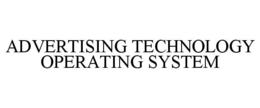 ADVERTISING TECHNOLOGY OPERATING SYSTEM trademark