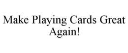 MAKE PLAYING CARDS GREAT AGAIN! trademark