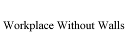 WORKPLACE WITHOUT WALLS trademark