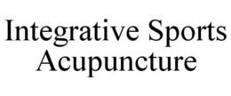 INTEGRATIVE SPORTS ACUPUNCTURE trademark