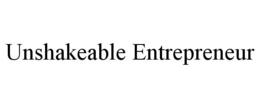 UNSHAKEABLE ENTREPRENEUR trademark