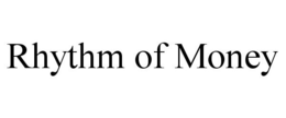 RHYTHM OF MONEY trademark