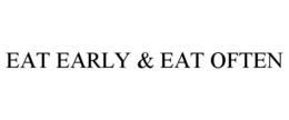 EAT EARLY & EAT OFTEN trademark