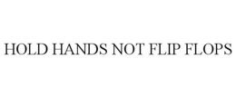 HOLD HANDS NOT FLIP FLOPS trademark