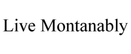 LIVE MONTANABLY trademark