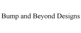 BUMP AND BEYOND DESIGNS trademark