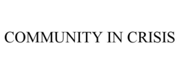 COMMUNITY IN CRISIS trademark