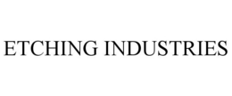 ETCHING INDUSTRIES trademark