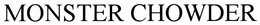 MONSTER CHOWDER trademark