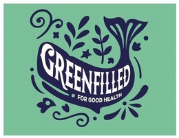 GREENFILLED FOR GOOD HEALTH trademark