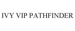 IVY VIP PATHFINDER trademark