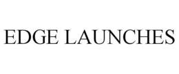 EDGE LAUNCHES trademark