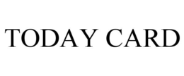 TODAY CARD trademark