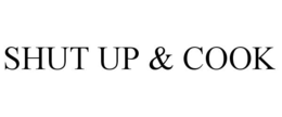 SHUT UP & COOK trademark