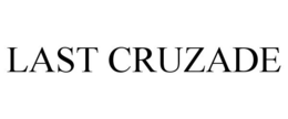 LAST CRUZADE trademark