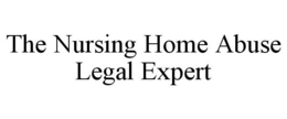 THE NURSING HOME ABUSE LEGAL EXPERT trademark