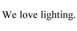 WE LOVE LIGHTING. trademark