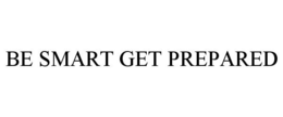 BE SMART GET PREPARED trademark
