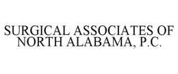 SURGICAL ASSOCIATES OF NORTH ALABAMA, P.C. trademark