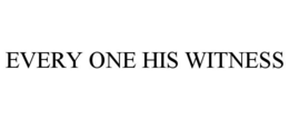 EVERY ONE HIS WITNESS trademark