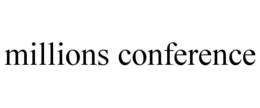 MILLIONS CONFERENCE trademark